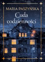 "Cuda codzienności" - Maria Paszyńska